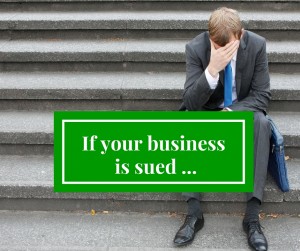 If your business is sued ...