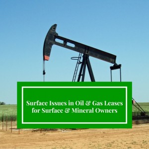 Surface Issues in Oil & Gas Leases for Surface & Mineral Owners