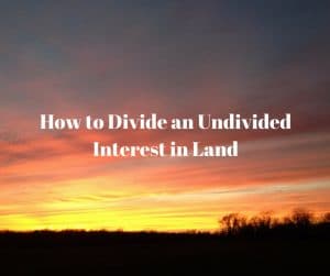 How to Divide an Undivided Interest in Land